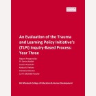 An Evaluation of the Trauma and Learning Policy Intitiative's (TLPI) Inquiry-Based Process: Year Three